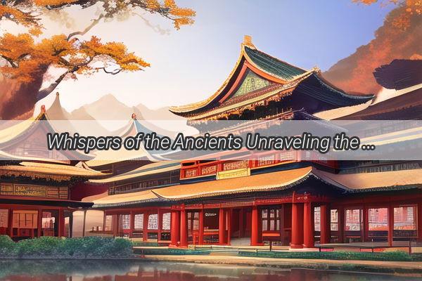 Whispers of the Ancients Unraveling the Mysteries of Ancient Chinas HandDrawn Treasures